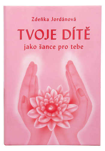Tvoje dítě jako šance pro tebe Tvoje dítě jako šance pro tebe