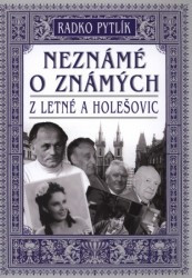 Neznámé o známých z Letné a Holešovic Neznámé o známých z Letné a Holešovic