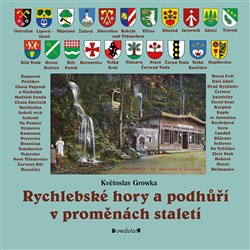 Rychlebské hory a podhůří v proměnách staletí Rychlebské hory a podhůří v proměnách staletí