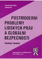 Postmoderní problémy lidských práv a globální bezpečnosti Postmoderní problémy lidských práv a globální bezpečnosti