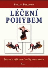 Léčení pohybem : šetrné a efektivní cviky pro zdraví