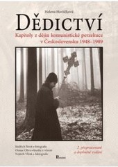 Dědictví. Kapitoly z dějin komunistické perzekuce v Československu 1948 - 1989