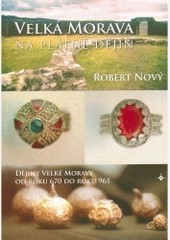 VELKÁ MORAVA na plátně dějin VELKÁ MORAVA na plátně dějin