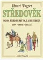 STŘEDOVĚK. Doba předhusitská a husitská. Oděv, zbroj, zbraně