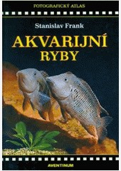 Akvarijní ryby - Fotografický atlas Akvarijní ryby - Fotografický atlas