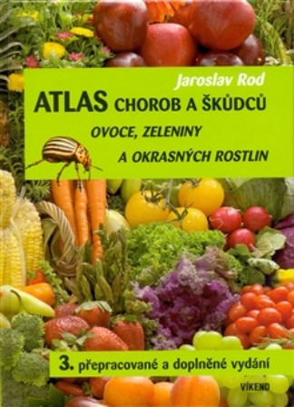Atlas chorob a škůdců ovoce, zeleniny a okrasných rostlin Atlas chorob a škůdců ovoce, zeleniny a okrasných rostlin