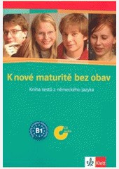K nové maturitě bez obav - Kniha testů z německého jazyka K nové maturitě bez obav - Kniha testů z německého jazyka