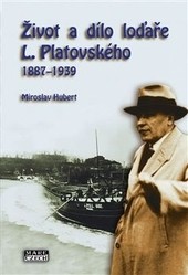 Život a dílo loďaře L. Platovského 1887–1939 Život a dílo loďaře L. Platovského 1887–1939
