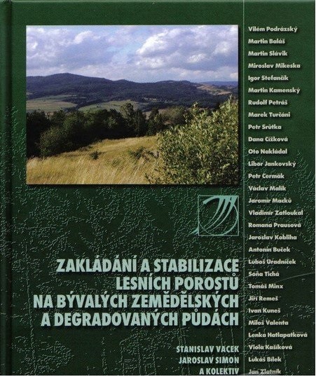 Zakládání a stabilizace lesních porostů na bývalých zemědělských a degradovaných půdách Zakládání a stabilizace lesních porostů na bývalých zemědělských a degradovaných půdách