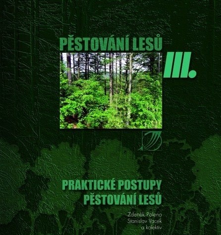 Pěstování lesů III. Praktické postupy pěstování lesů