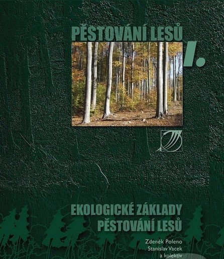 Pěstování lesů I. Ekologické základy pěstování lesů Pěstování lesů I. Ekologické základy pěstování lesů