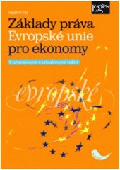 Základy práva Evropské unie pro ekonomy Základy práva Evropské unie pro ekonomy