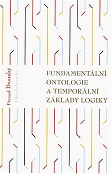Fundamentální ontologie a temporální základy logiky Fundamentální ontologie a temporální základy logiky