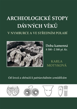 Archeologické stopy dávných věků v Nymburce a ve středním Polabí Archeologické stopy dávných věků v Nymburce a ve středním Polabí
