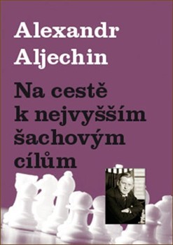 Na cestě k nejvyšším šachovým cílům Na cestě k nejvyšším šachovým cílům