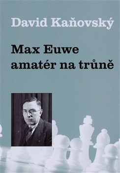 Max Euwe - amatér na trůně Max Euwe - amatér na trůně