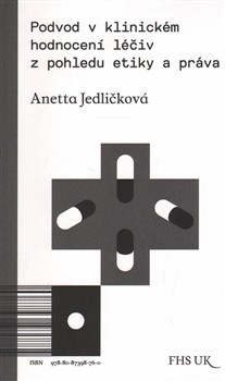 Podvod v klinickém hodnocení léčiv z pohledu etiky a práva Podvod v klinickém hodnocení léčiv z pohledu etiky a práva