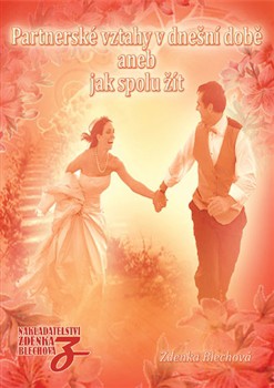 Partnerské vztahy v dnešní době aneb Jak spolu žít Partnerské vztahy v dnešní době aneb Jak spolu žít