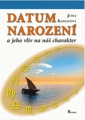 Datum narození a jeho vliv na náš charakter - 2. doplněné vydání Datum narození a jeho vliv na náš charakter - 2. doplněné vydání
