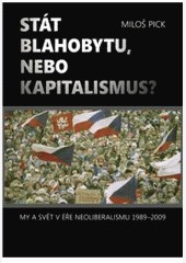 Stát blahobytu, nebo kapitalismus? My a svět v éře neoliberalismu 1989-2011 2.rozšířené vydání