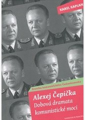 Alexej Čepička, Dobová dramata komunistické moci Alexej Čepička, Dobová dramata komunistické moci