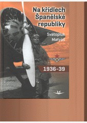 Na křídlech Španělské republiky 1936-1939