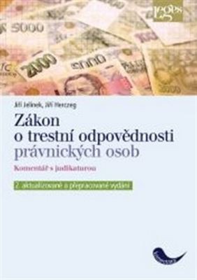 Zákon o trestní odpovědnosti právnických osob a řízení proti nim, komentář s judikaturou Zákon o trestní odpovědnosti právnických osob a řízení proti nim, komentář s judikaturou