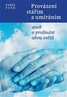 Provázení stářím a umíráním aneb o prolínání obou světů Provázení stářím a umíráním aneb o prolínání obou světů