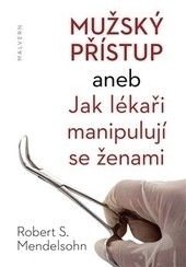 Mužský přístup aneb jak lékaři manipulují se ženami Mužský přístup aneb jak lékaři manipulují se ženami