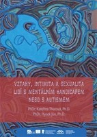 Vztahy, intimita a sexualita lidí s mentálním handicapem nebo s autismem Vztahy, intimita a sexualita lidí s mentálním handicapem nebo s autismem