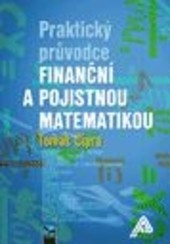 Praktický průvodce finanční a pojistnou matematikou, 2. vydání Praktický průvodce finanční a pojistnou matematikou, 2. vydání
