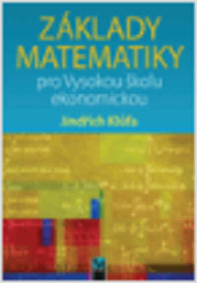 Základy matematiky pro Vysokou školu ekonomickou Základy matematiky pro Vysokou školu ekonomickou