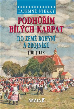 Podhůřím Bílých Karpat do země bohyní a zbojníků