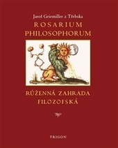 Rosarium philosophorum, to jest růženná zahrada filosofská Rosarium philosophorum, to jest růženná zahrada filosofská