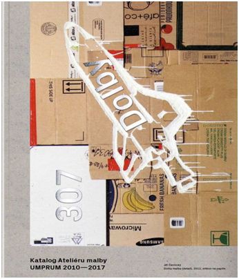 Dolby 307. Katalog Ateliéru malby UMPRUM 2010-2017 Dolby 307. Katalog Ateliéru malby UMPRUM 2010-2017