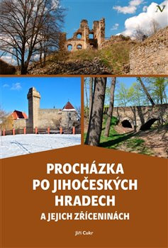 Procházka po jihočeských hradech a jejich zříceninách Procházka po jihočeských hradech a jejich zříceninách