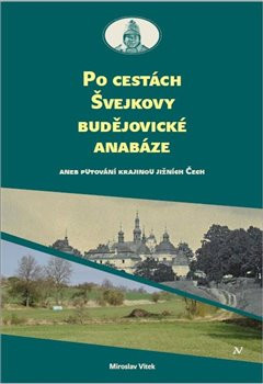 Po cestách Švejkovy budějovické anabáze Po cestách Švejkovy budějovické anabáze