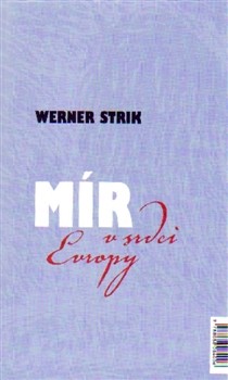 Mír v srdci Evropy / Frieden im Herzen Europas Mír v srdci Evropy / Frieden im Herzen Europas