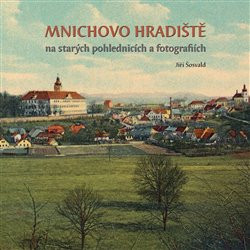Mnichovo Hradiště na starých pohlednicích a fotografiích Mnichovo Hradiště na starých pohlednicích a fotografiích