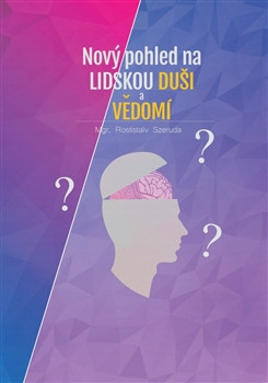 Nový pohled na lidskou duši a vědomí