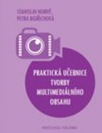 Praktická učebnice tvorby multimediálního obsahu Praktická učebnice tvorby multimediálního obsahu