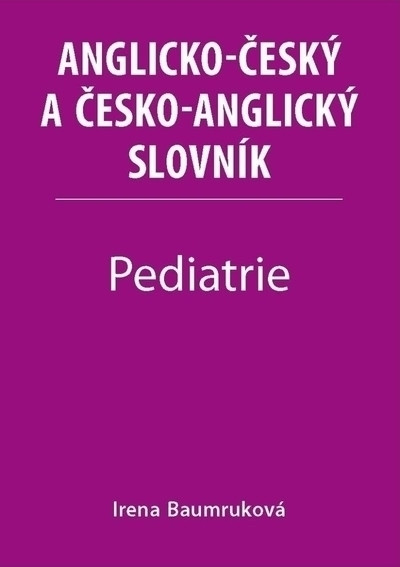 Pediatrie - Anglicko-český a česko-anglický slovník Pediatrie - Anglicko-český a česko-anglický slovník