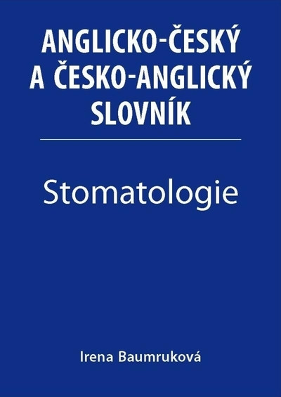 Stomatologie - Anglicko-český a česko-anglický slovník Stomatologie - Anglicko-český a česko-anglický slovník