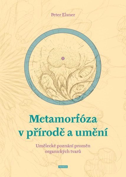 Metamorfóza v přírodě a umění - Umělecké poznání proměn organických tvarů Metamorfóza v přírodě a umění - Umělecké poznání proměn organických tvarů