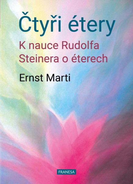 Čtyři étery - K nauce Rudolfa Steinera o éterech Čtyři étery - K nauce Rudolfa Steinera o éterech