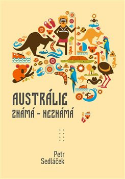 Austrálie známá - nezmámá Austrálie známá - nezmámá