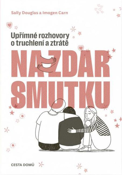 Na zdar smutku - Upřímné rozhovory o truchlení a ztrátě Na zdar smutku - Upřímné rozhovory o truchlení a ztrátě
