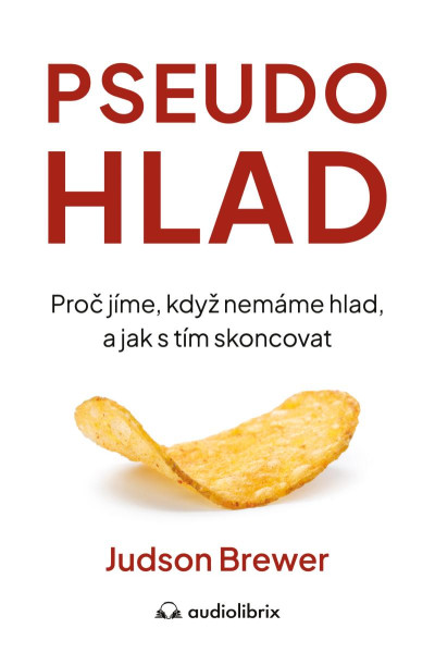 Pseudohlad - Proč jíme, když nemáme hlad, a jak s tím skoncovat Pseudohlad - Proč jíme, když nemáme hlad, a jak s tím skoncovat