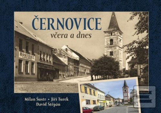 Černovice včera a dnes Černovice včera a dnes