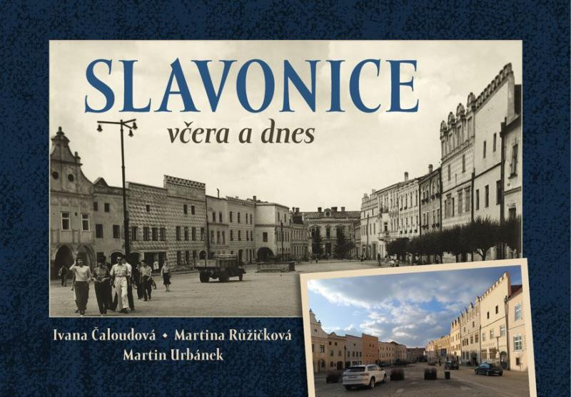 Slavonice včera a dnes Slavonice včera a dnes